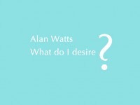 What do I desire – the classic speech by Alan Watts